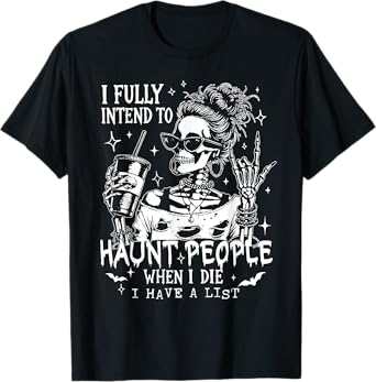 I Fully Intend to Haunt People When I Die Funny Skeleton T-Shirt
