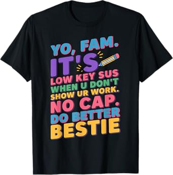 Show Your Work Funny Slang Gen Z Teacher Back To School T-Shirt