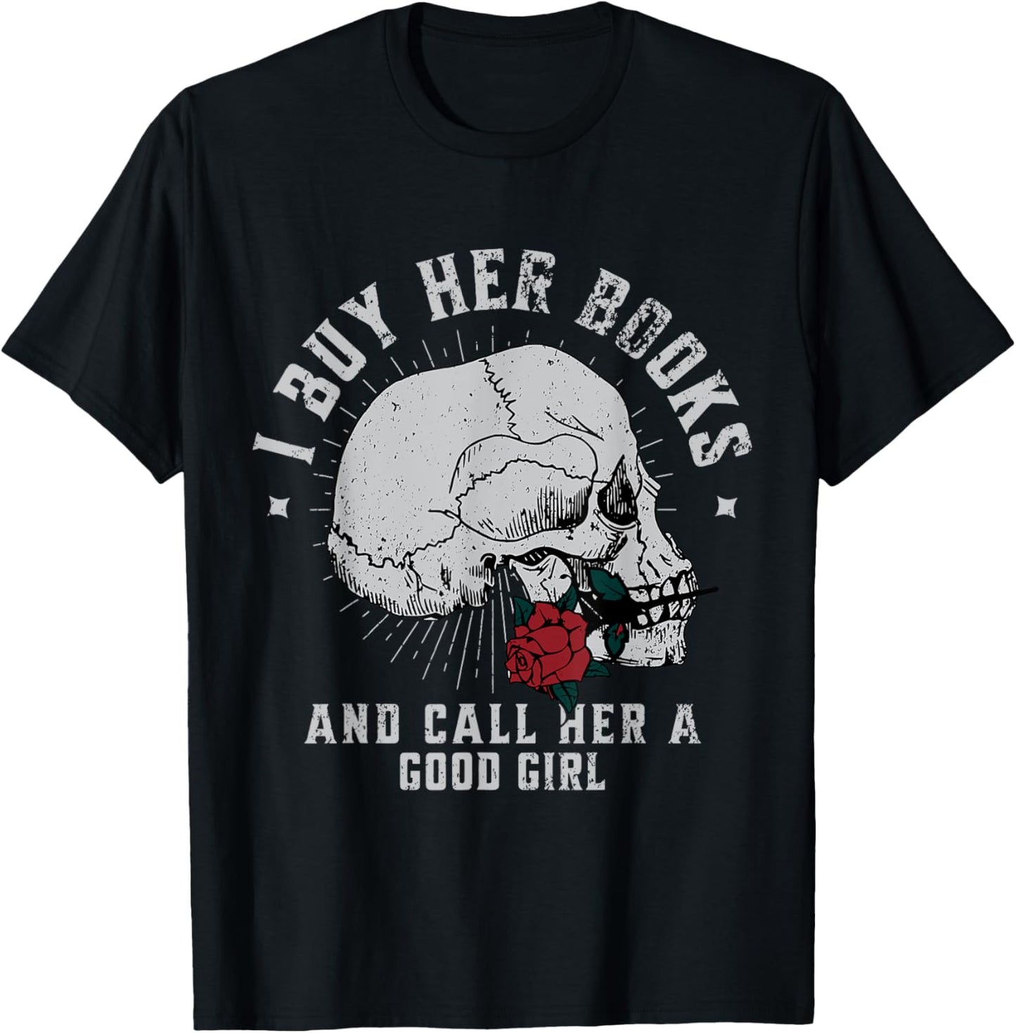 I Buy Her Books And Call Her A Good Girl Book Lover T-Shirt