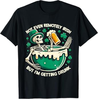 Not Even Remotely Irish But I'm Getting Drunk St Patrick Day T-Shirt