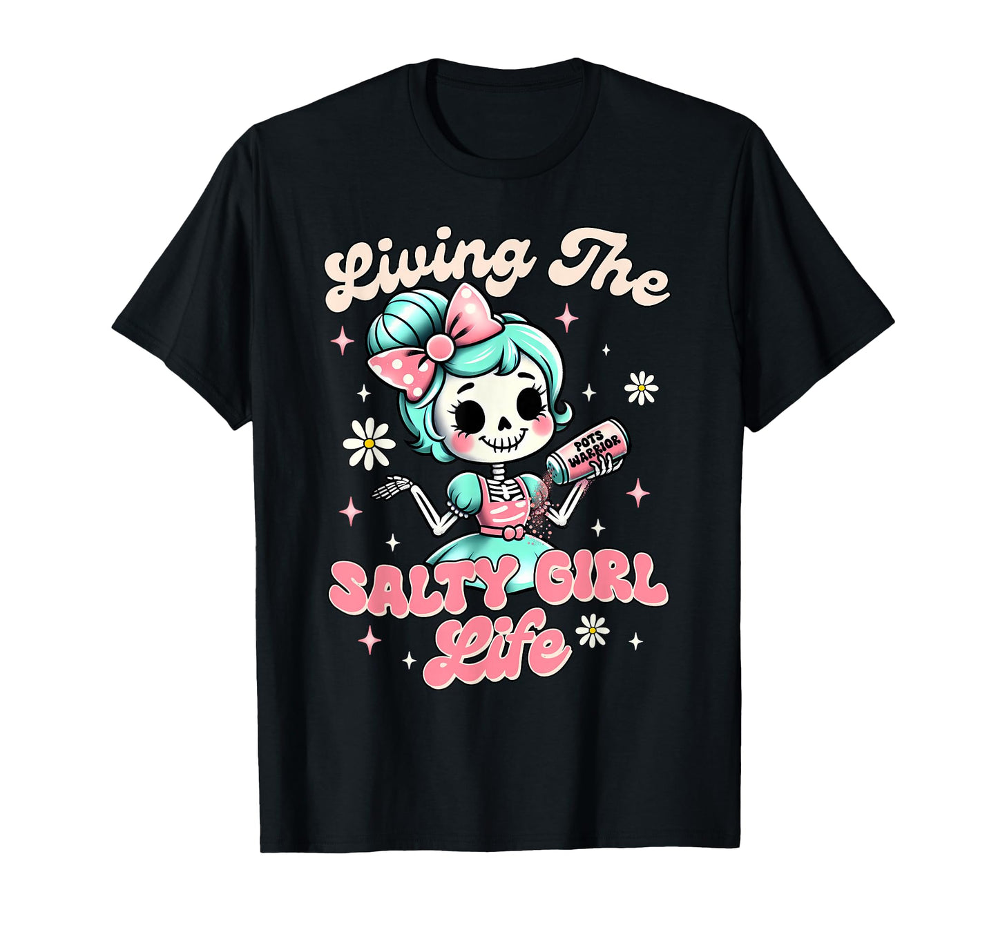 POTS Syndrome POTS Warrior Living The Salty A Girl A Life T-Shirt