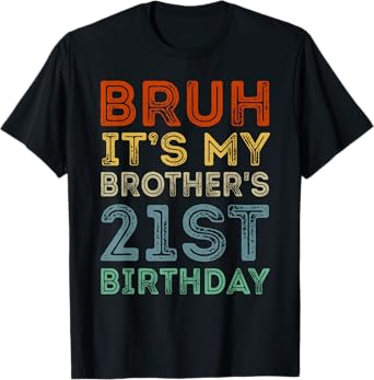 21 Years Old BDay Bruh It's My Brother's 21st Birthday T-Shirt