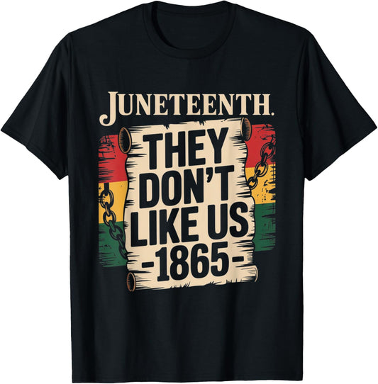 They Don't Like Us Juneteenth 1865 Pride T-Shirt