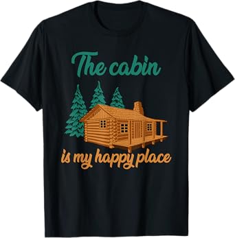 The Cabin Is My Happy Place|Family Camping Vacation in Woods T-Shirt
