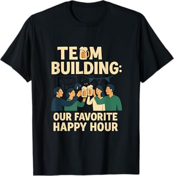 Team Building: Our Favorite Happy Hour Graphic T-Shirt
