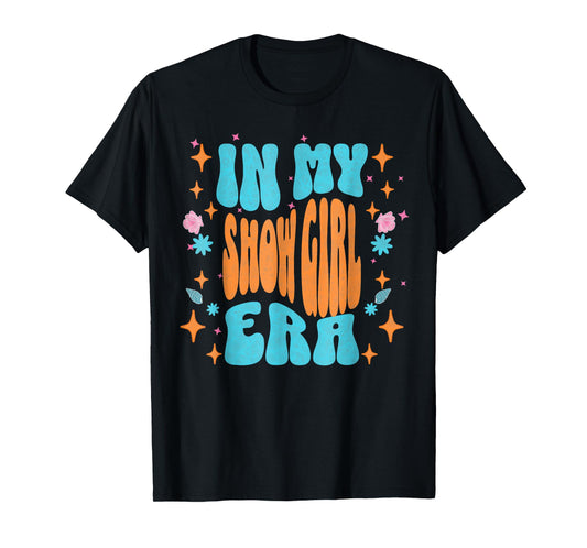 Show Girl Life in My Show Girl Era Groovy T-Shirt