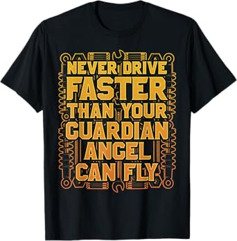 Never Drive Faster Than Your Guardian Angel Can Fly T-Shirt