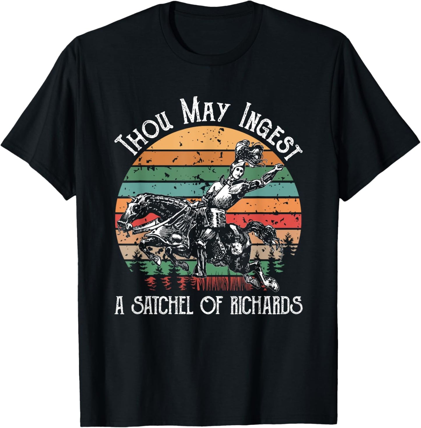 Thou May Ingest A Satchel Of Richards T-Shirt