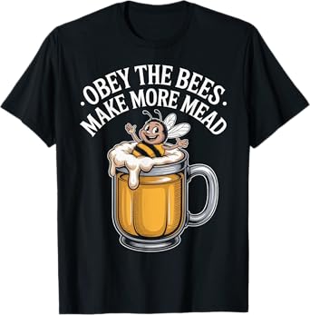 Obey the Bees, Make More Mead T-Shirt