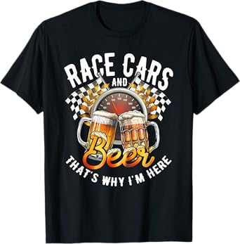 Race Cars And Beer That's Why Im Here Checkered Flag Race T-Shirt