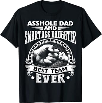 Asshole Dad And Smartass Daughter Best Team Ever T-Shirt