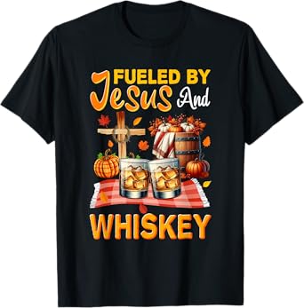 Fueled For Thanksgiving Jesus And Whiskey Drinking Lover T-Shirt