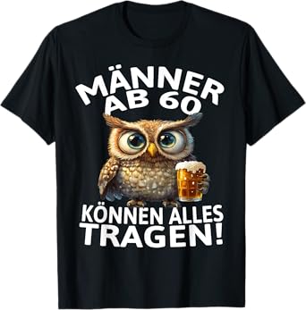 Funny Men from 60 Owl Beer Saying Birthday T-Shirt
