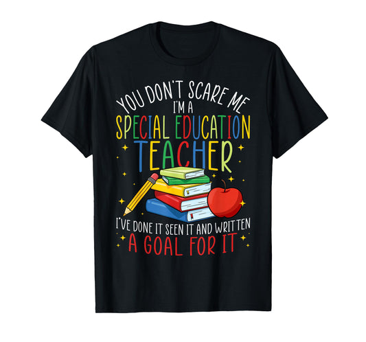 You Don't Scare Me I'm a Special Education SPED Teacher T-Shirt