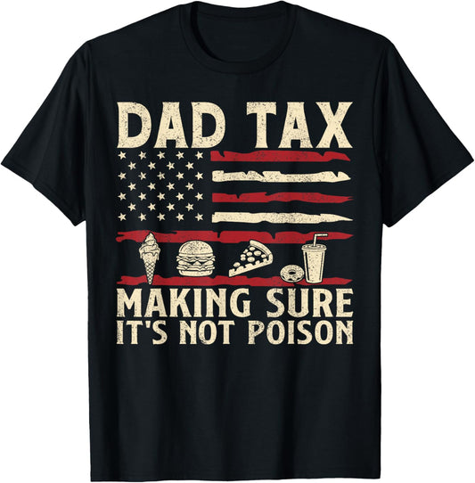 Dad Tax Making Sure It's Not Poison USA Flag Fathers Day Men T-Shirt