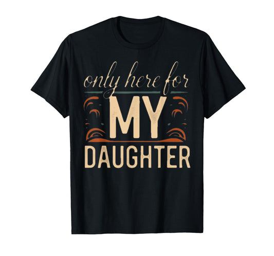 only here for MY DAUGHTER (OMG! It’s Felix!) T-Shirt