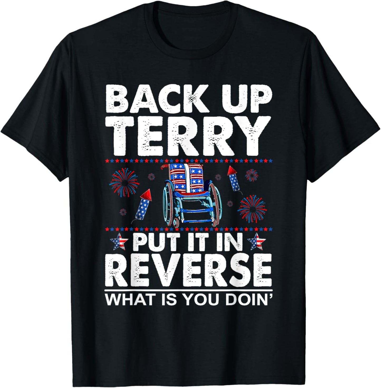 Back Up Terry Put It In Reverse Firework Funny 4th Of July T-Shirt