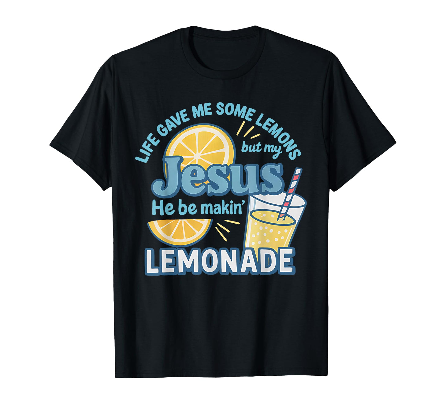 Life Gave Me Some Lemons But My Jesus He Be Makin' Lemonade T-Shirt