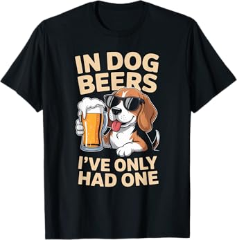 Funny Saying in Dog Beers Only Had One Drinking Women Men T-Shirt