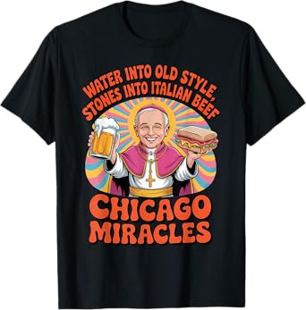 Pope Leo XIV Water Into Old Style Stone Into Italian Beef T-Shirt