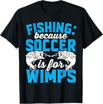 Fishing because soccer is for wimps - Design for fishermen T-Shirt