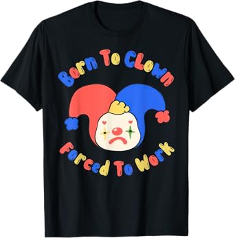 Born To Clown Forced To Work Clowncore T-Shirt