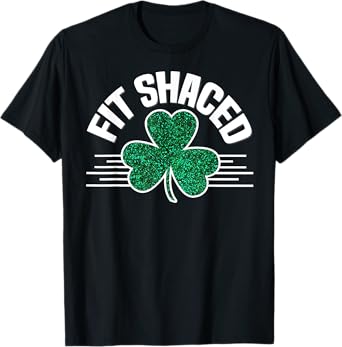Fit Shaced St Patricks Day Funny Irish Party Drinking Beer T-Shirt