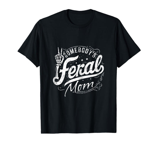 Somebody's Feral Mom Funny Mother's Day Graphic T-Shirt