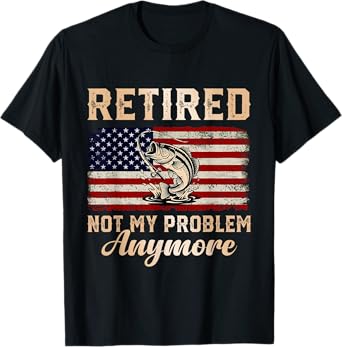 Retired Not My Problem Anymore USA Flag Fishing Men Camping T-Shirt