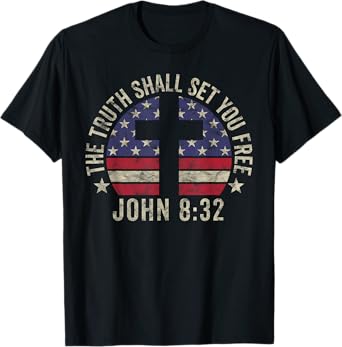 Christian Patriotic Gift John 8:32 Truth Shall Set You Free Women Kids Men T-Shirt