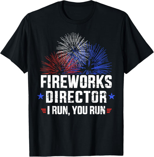 Funny 4th of July Fireworks director I run you run T-Shirt