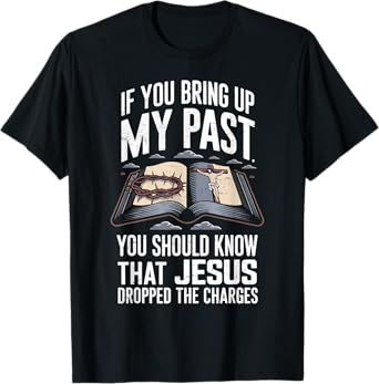 If You Bring Up My Past Vintage Jesus Dropped The Charges T-Shirt