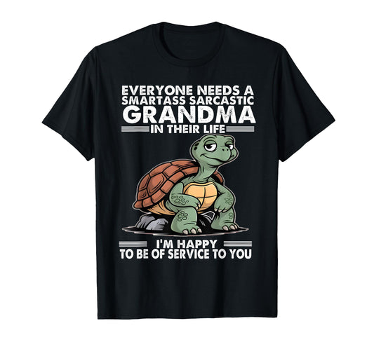Everyone Needs a Smartass Sarcastic Grandma in Their Life T-Shirt