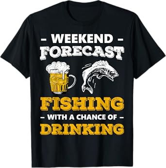 Weekend Forecast Fishing With A Chance Of Drinking Beer T-Shirt