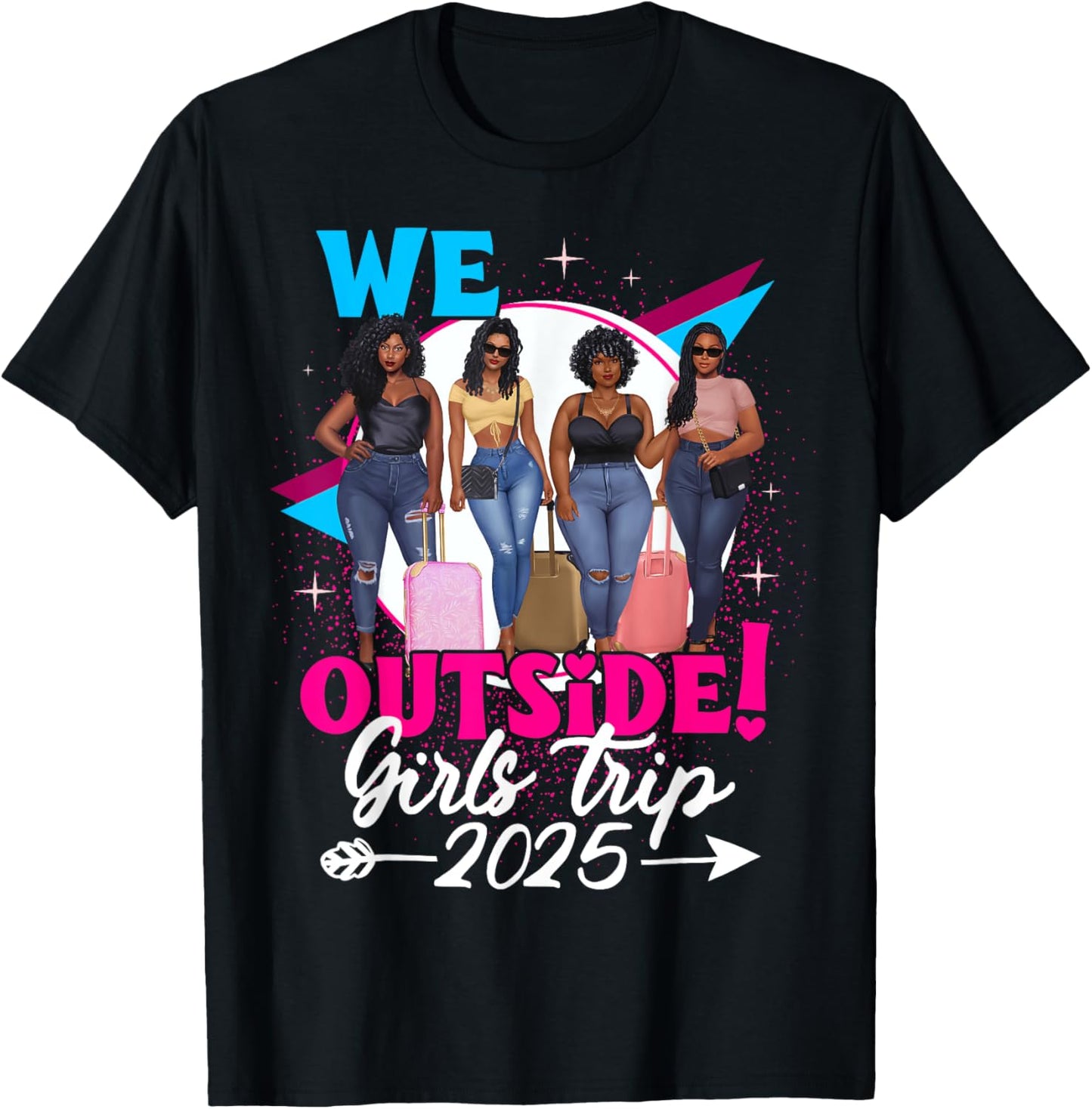 We Outside Girls Trip 2025 Afro Girls Black Womens Together T-Shirt
