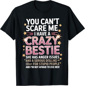 You Can't Scare Me I Have A Crazy Bestie Friendship Day T-Shirt