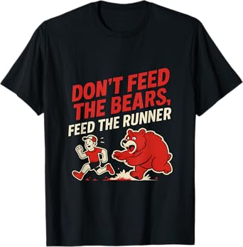 Dont Feed the Bears Feed the Runner Design T-Shirt