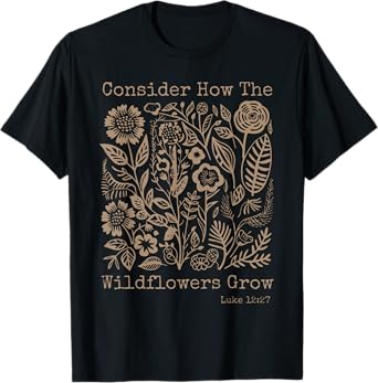 Consider How The Wildflowers Grow Bible Verse Cottagecore T-Shirt