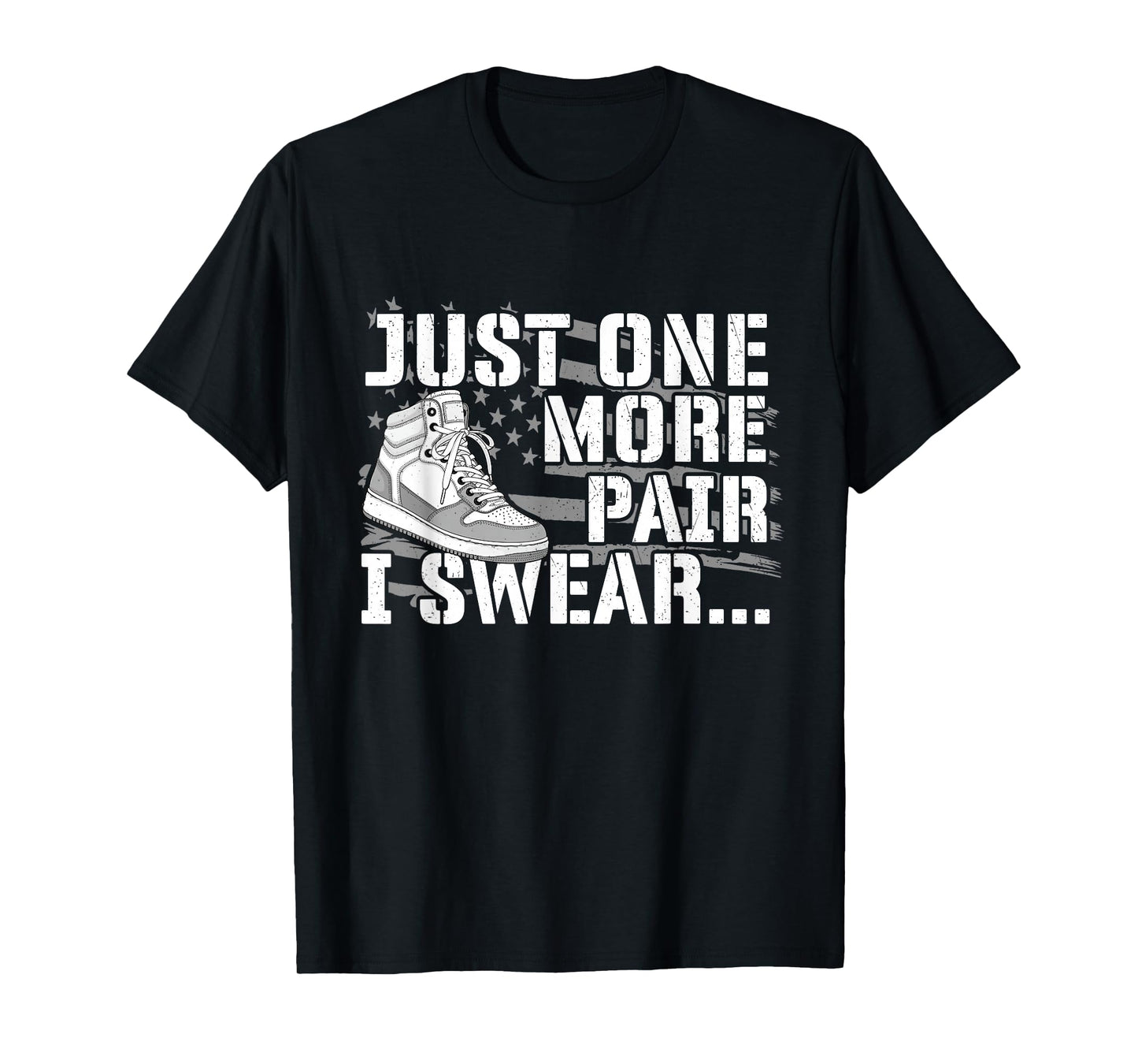 Just One More Pair I Swear - Sneaker Head Sneaker Fan T-Shirt
