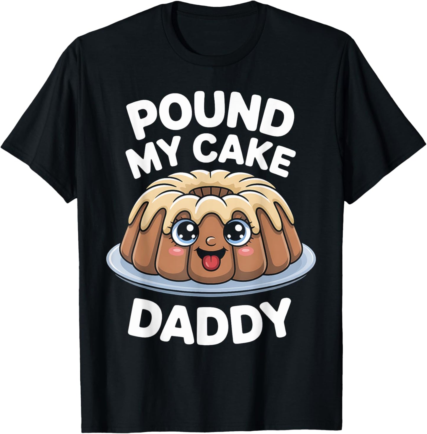 Pound My Cake Daddy Funny Baking Lover Gift T-Shirt