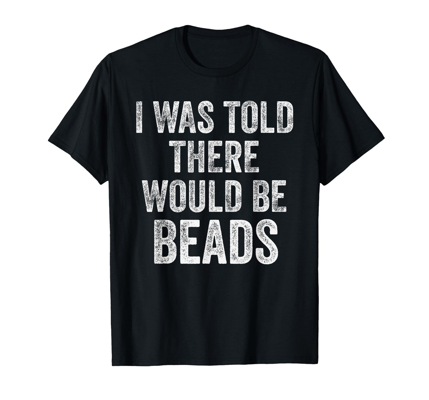 I Was Told There Would Be Beads Funny Craft Humor T-Shirt