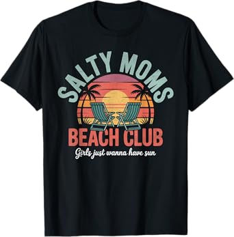 Salty Moms Beach Club Girls Just Wanna Have Fun Summer Funny T-Shirt
