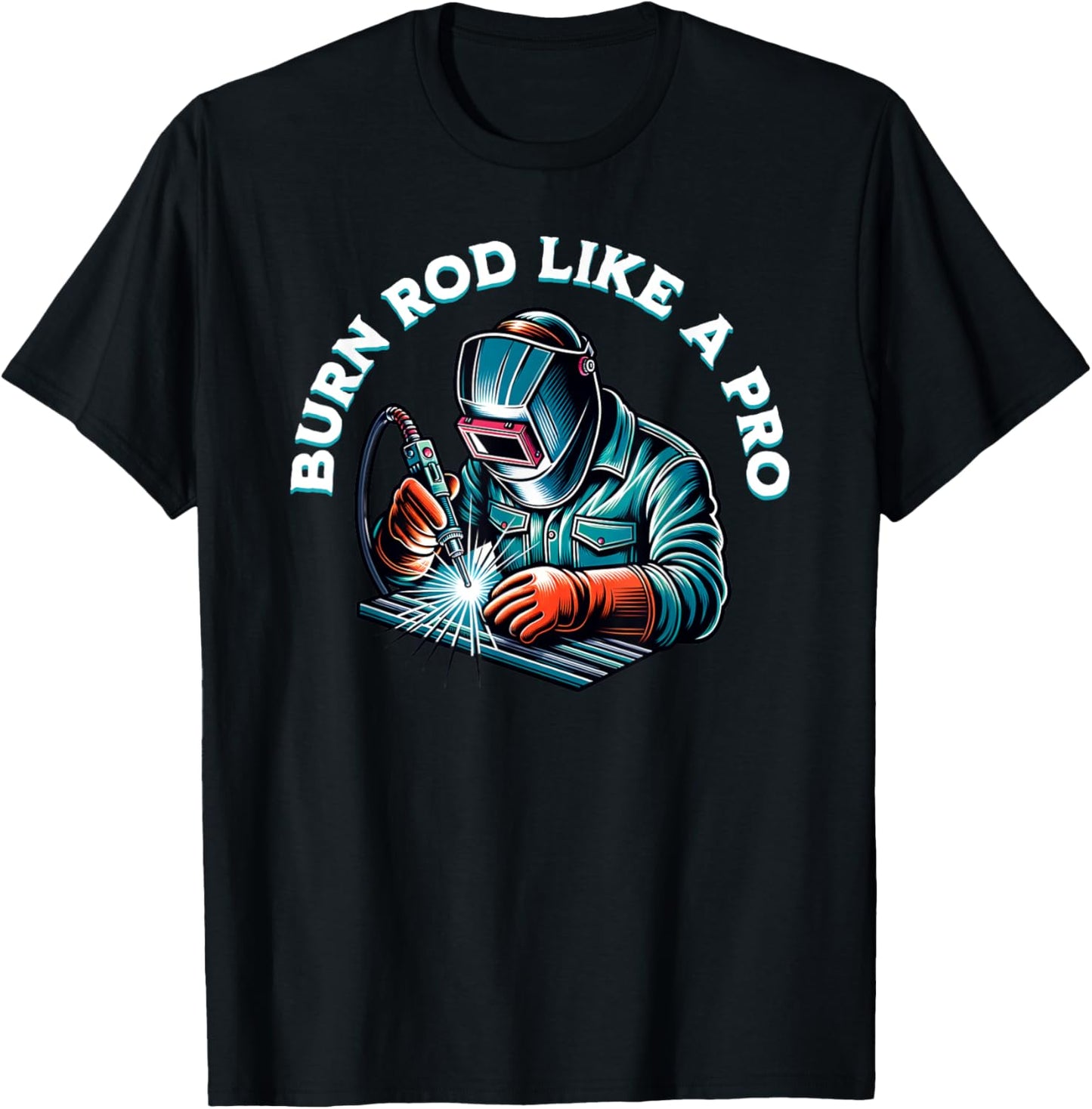 Burn Rod Like a Pro Welding Humor for Welders T-Shirt