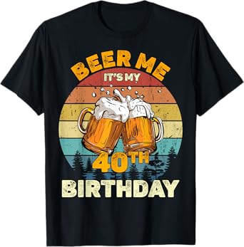Beer Me It's My 40th Birthday T-Shirt