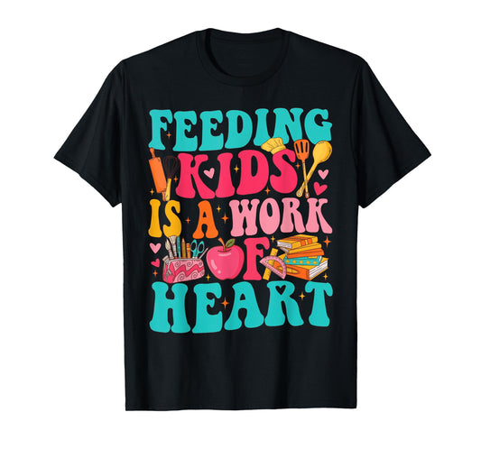 Feeding Kid is Work of Heart Cafeteria Life Cafeteria Worker T-Shirt