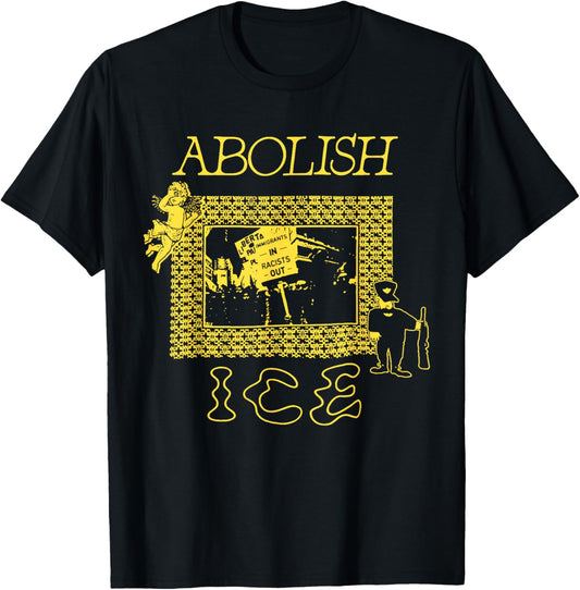 Abolish ICE Immigrants in Racists out T-Shirt