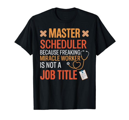 Master Scheduler Surgeon Surgery Tech Surgery Scheduler T-Shirt
