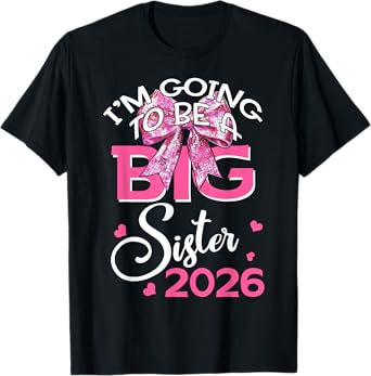 I'm Going To Be A Big Sister 2026 Pregnancy Announcement T-Shirt