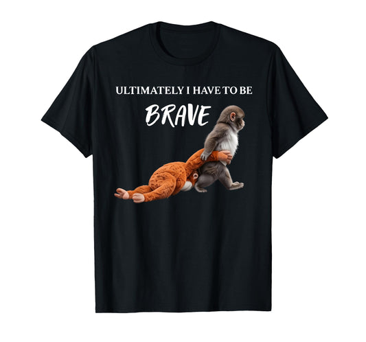 Punch The Monkey Ultimately I Have to Be Brave Funny Monkey T-Shirt - T-Shirt | Black