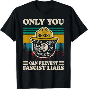 Only you resist can prevent fascist liars T-Shirt